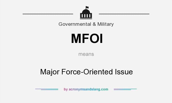 What does MFOI mean? It stands for Major Force-Oriented Issue