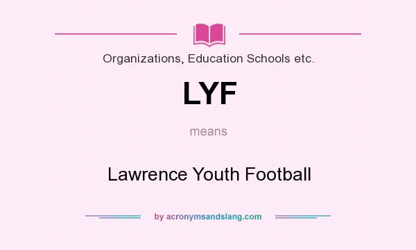 What does LYF mean? It stands for Lawrence Youth Football