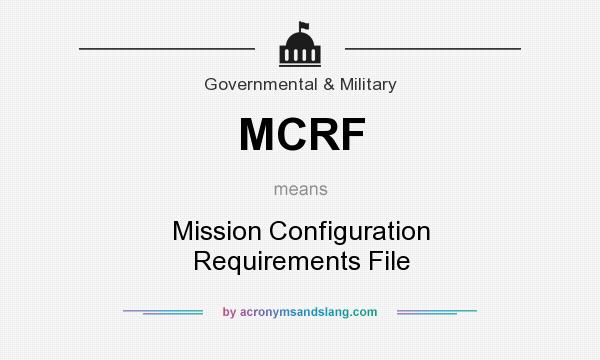 What does MCRF mean? It stands for Mission Configuration Requirements File