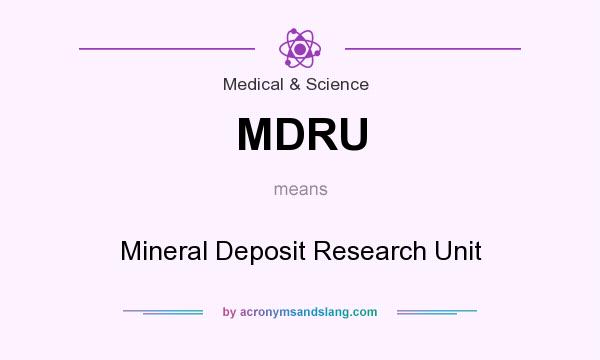 What does MDRU mean? It stands for Mineral Deposit Research Unit