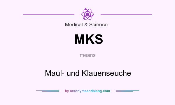 What does MKS mean? It stands for Maul- und Klauenseuche
