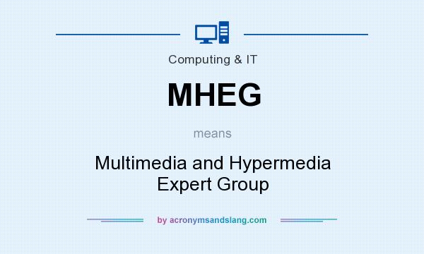 What does MHEG mean? It stands for Multimedia and Hypermedia Expert Group