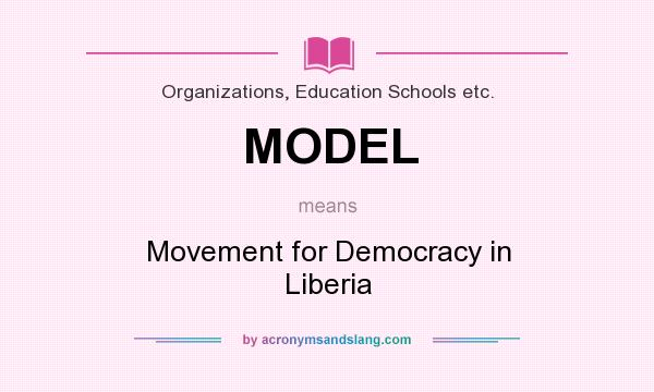 What does MODEL mean? It stands for Movement for Democracy in Liberia
