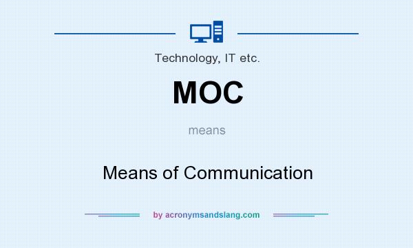 What does MOC mean? It stands for Means of Communication