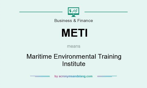What does METI mean? It stands for Maritime Environmental Training Institute