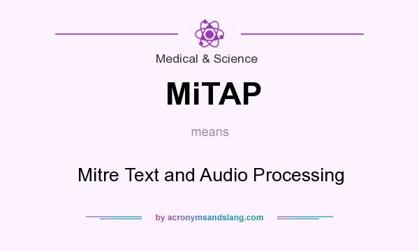 What does MiTAP mean? It stands for Mitre Text and Audio Processing