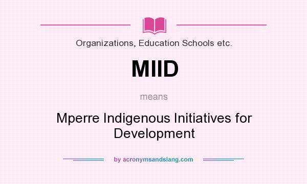 What does MIID mean? It stands for Mperre Indigenous Initiatives for Development