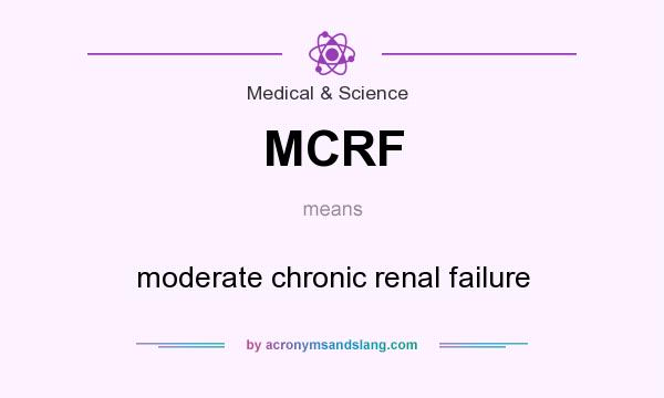 What does MCRF mean? It stands for moderate chronic renal failure