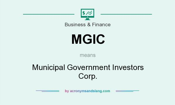 What does MGIC mean? It stands for Municipal Government Investors Corp.