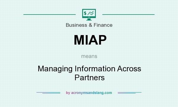 What does MIAP mean? It stands for Managing Information Across Partners