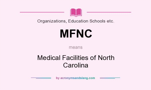 What does MFNC mean? It stands for Medical Facilities of North Carolina