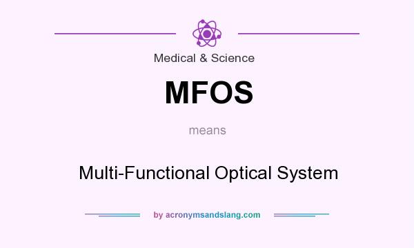 What does MFOS mean? It stands for Multi-Functional Optical System