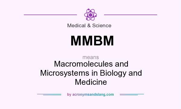 What does MMBM mean? It stands for Macromolecules and Microsystems in Biology and Medicine