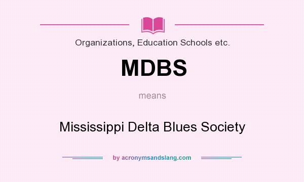 What does MDBS mean? It stands for Mississippi Delta Blues Society