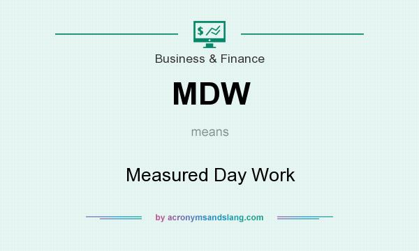 What does MDW mean? It stands for Measured Day Work