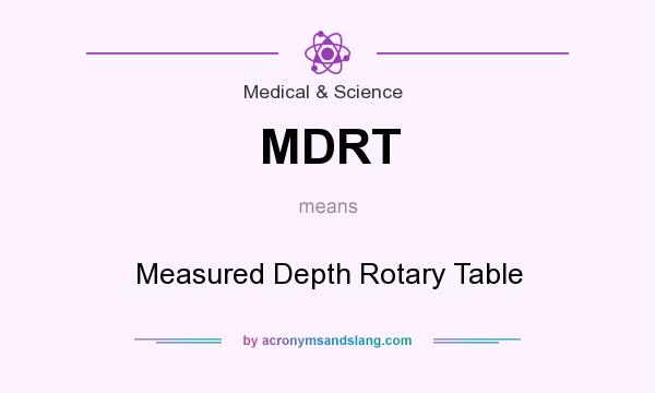 What does MDRT mean? It stands for Measured Depth Rotary Table