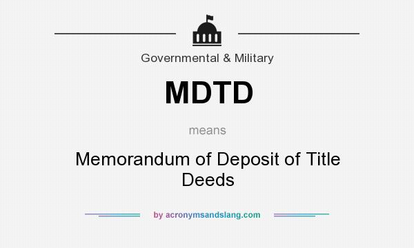 What does MDTD mean? It stands for Memorandum of Deposit of Title Deeds