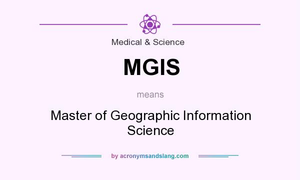 What does MGIS mean? It stands for Master of Geographic Information Science