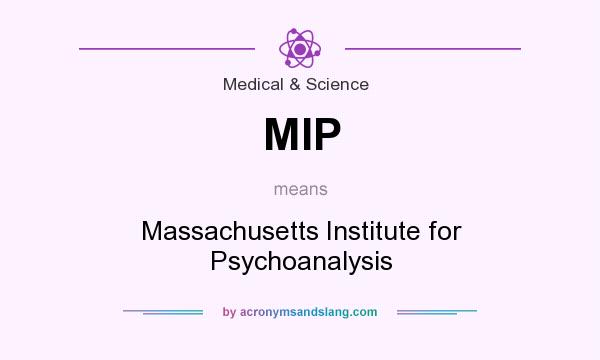 What does MIP mean? It stands for Massachusetts Institute for Psychoanalysis