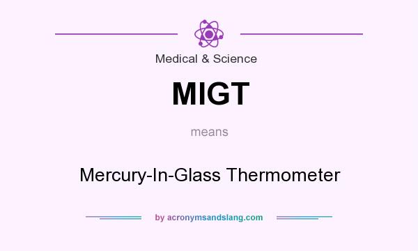 What does MIGT mean? It stands for Mercury-In-Glass Thermometer