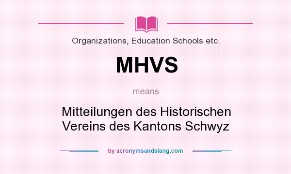 What does MHVS mean? It stands for Mitteilungen des Historischen Vereins des Kantons Schwyz
