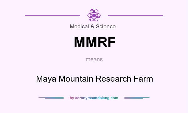 What does MMRF mean? It stands for Maya Mountain Research Farm