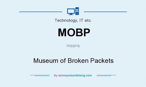 What does MOBP mean? It stands for Museum of Broken Packets