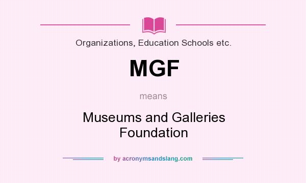 What does MGF mean? It stands for Museums and Galleries Foundation