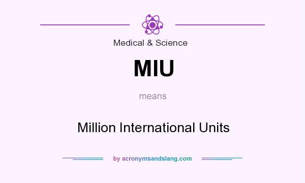 What does MIU mean? It stands for Million International Units