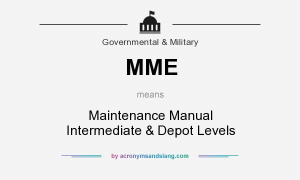 What does MME mean? It stands for Maintenance Manual Intermediate & Depot Levels