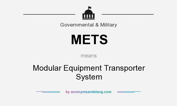 What does METS mean? It stands for Modular Equipment Transporter System