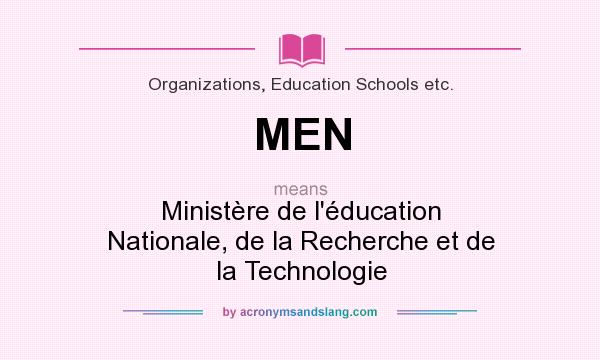 What does MEN mean? It stands for Ministère de l`éducation Nationale, de la Recherche et de la Technologie