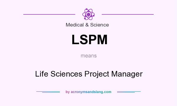 What does LSPM mean? It stands for Life Sciences Project Manager