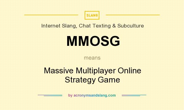 What does MMOSG mean? It stands for Massive Multiplayer Online Strategy Game