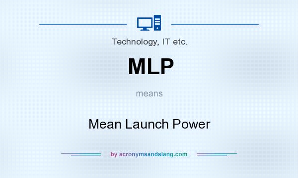 What does MLP mean? It stands for Mean Launch Power