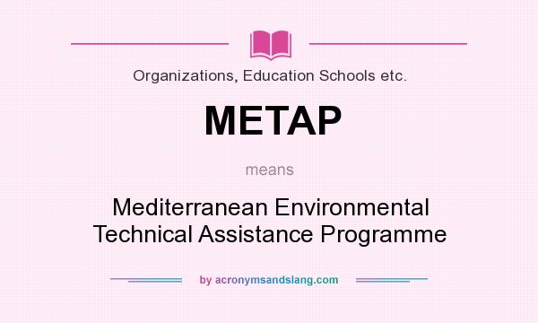 What does METAP mean? It stands for Mediterranean Environmental Technical Assistance Programme
