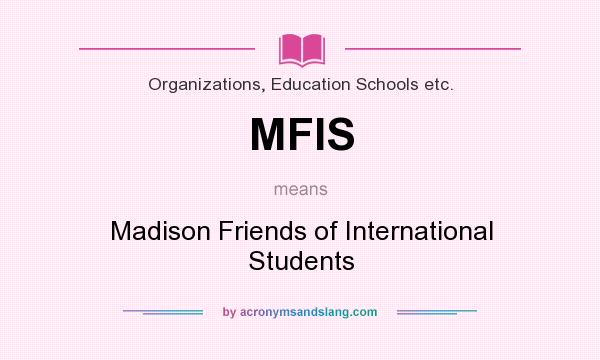 What does MFIS mean? It stands for Madison Friends of International Students