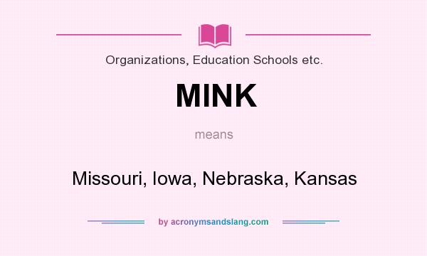 What does MINK mean? It stands for Missouri, Iowa, Nebraska, Kansas