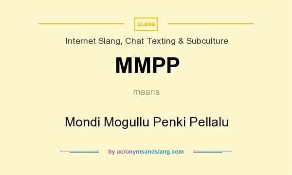 What does MMPP mean? It stands for Mondi Mogullu Penki Pellalu