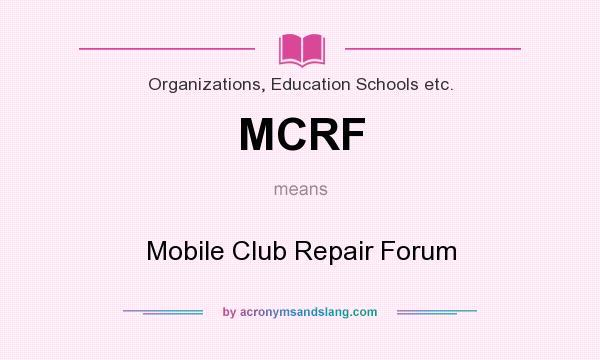 What does MCRF mean? It stands for Mobile Club Repair Forum