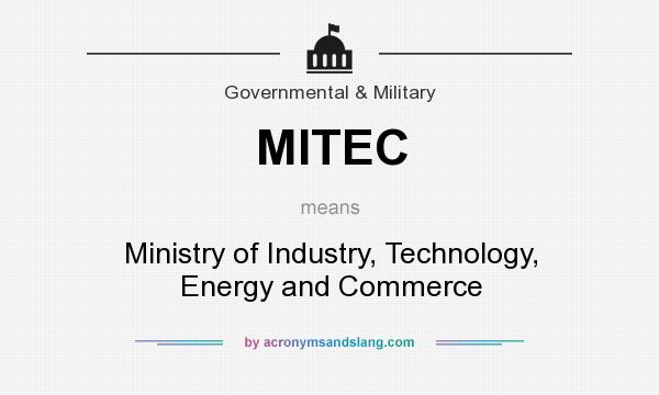 What does MITEC mean? It stands for Ministry of Industry, Technology, Energy and Commerce