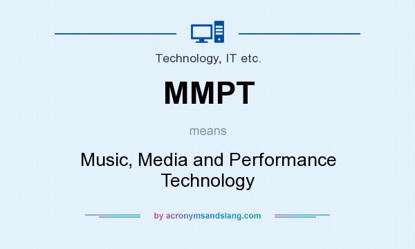 What does MMPT mean? It stands for Music, Media and Performance Technology