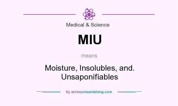 What does MIU mean? It stands for Moisture, Insolubles, and. Unsaponifiables