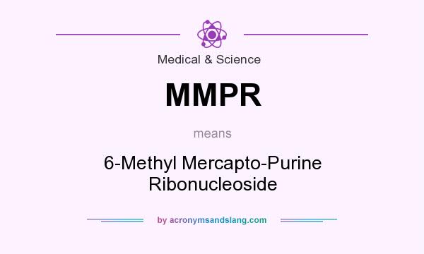 What does MMPR mean? It stands for 6-Methyl Mercapto-Purine Ribonucleoside