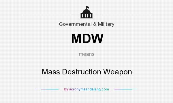 What does MDW mean? It stands for Mass Destruction Weapon