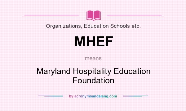 What does MHEF mean? It stands for Maryland Hospitality Education Foundation