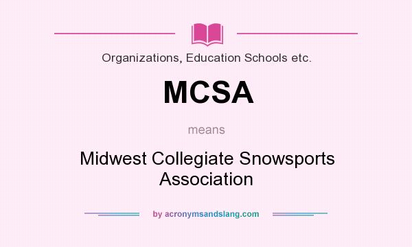 What does MCSA mean? It stands for Midwest Collegiate Snowsports Association