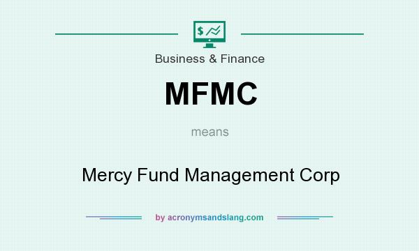 What does MFMC mean? It stands for Mercy Fund Management Corp