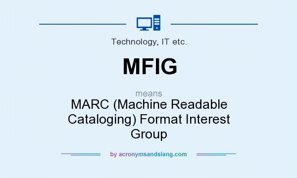 What does MFIG mean? It stands for MARC (Machine Readable Cataloging) Format Interest Group