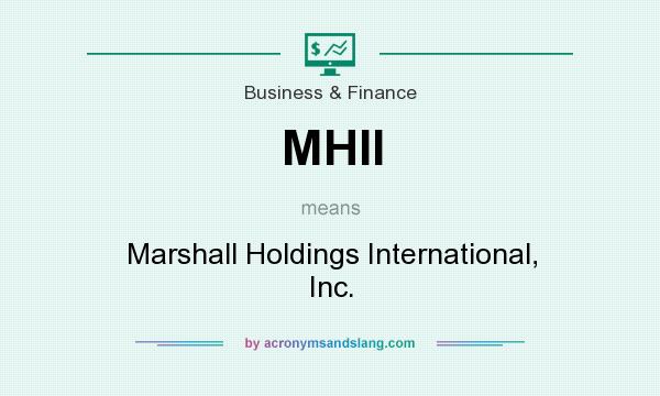 What does MHII mean? It stands for Marshall Holdings International, Inc.